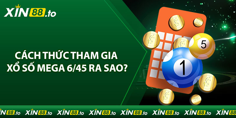 Cách thức tham gia xổ số Mega 6/45 ra sao?