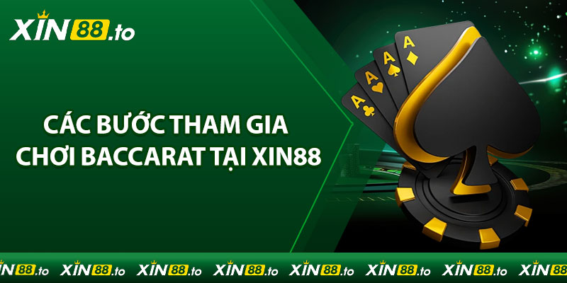 Các bước tham gia chơi Baccarat tại Xin88