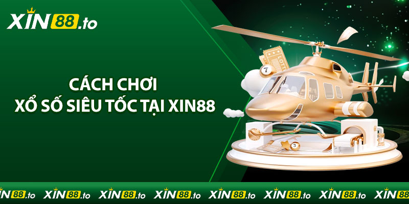 Hướng dẫn chi tiết cách tham gia xổ số siêu tốc tại Xin88 cho người mới