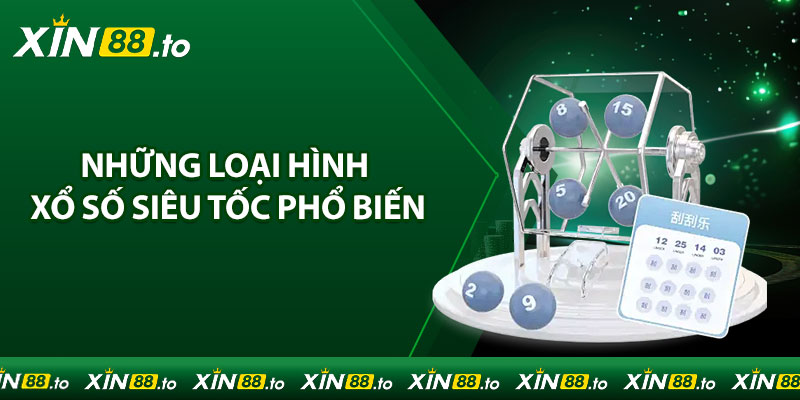 Khám phá những loại hình xổ số siêu tốc phổ biến nhất tại Xin88