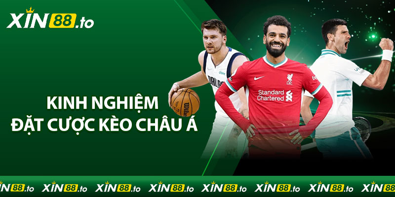 Kinh nghiệm đặt cược kèo châu Á luôn mang lại lợi thế