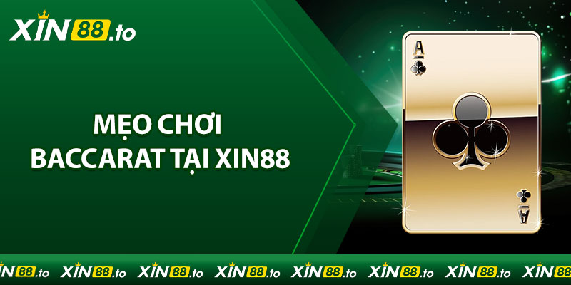 Mẹo chơi Baccarat tại Xin88 giúp tăng cơ hội chiến thắng