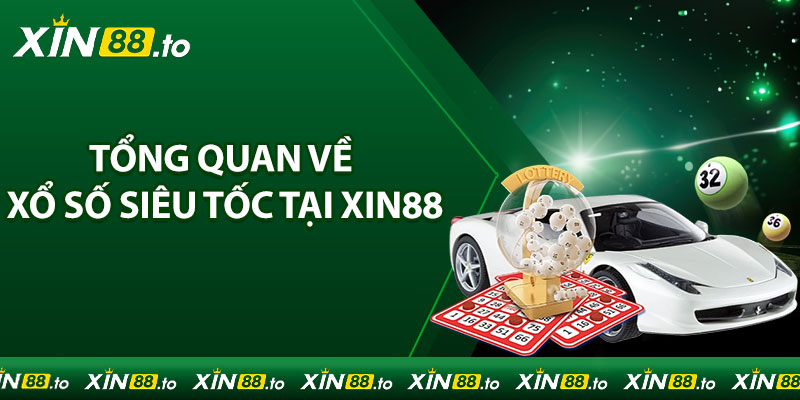 Một cái nhìn tổng quan về xổ số siêu tốc tại Xin88