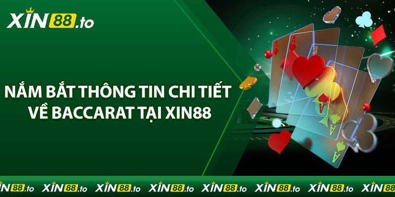 Nắm bắt thông tin chi tiết về Baccarat tại Xin88